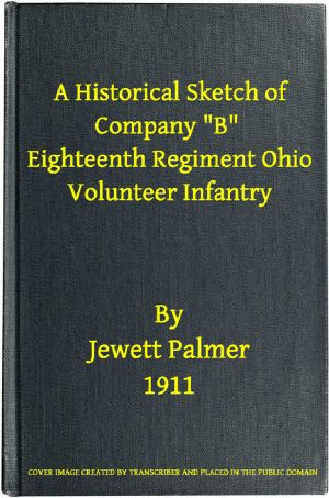 [Gutenberg 60243] • A Historical Sketch of Company "B," Eighteenth Regiment Ohio Volunteer Infantry / Three Months Service